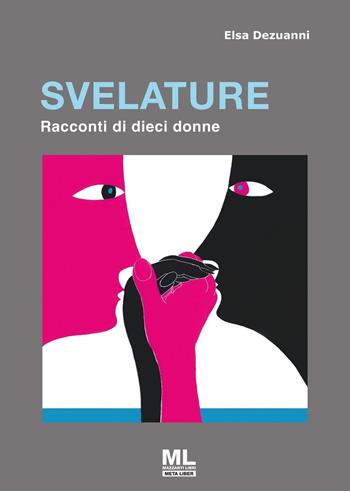 Svelature. Racconti di dieci donne - Elsa Dezuanni - Libro Mazzanti Libri 2024 | Libraccio.it