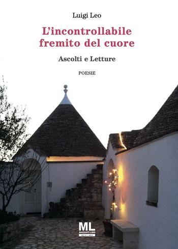 L'incontrollabile fremito del cuore. Ascolti e letture - Luigi Leo - Libro Mazzanti Libri 2024 | Libraccio.it