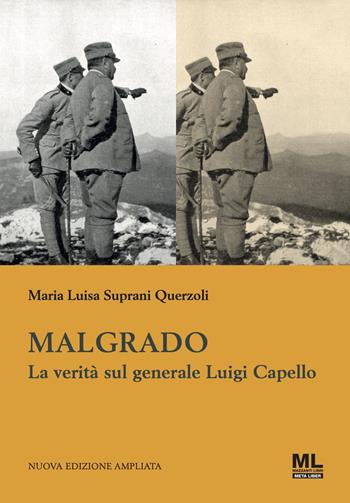 Malgrado. La verità sul generale Luigi Capello - Maria Luisa Suprani Querzoli - Libro Mazzanti Libri 2024 | Libraccio.it