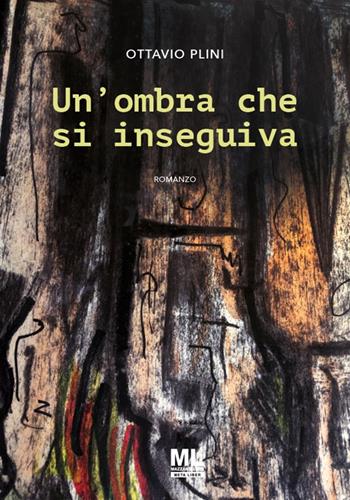 Un'ombra che si inseguiva - Ottavio Plini - Libro Mazzanti Libri 2024 | Libraccio.it
