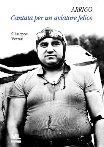 Arrigo. Cantata per un aviatore felice. Con MetaLiber© - Giuseppe Vottari - Libro Mazzanti Libri 2024 | Libraccio.it