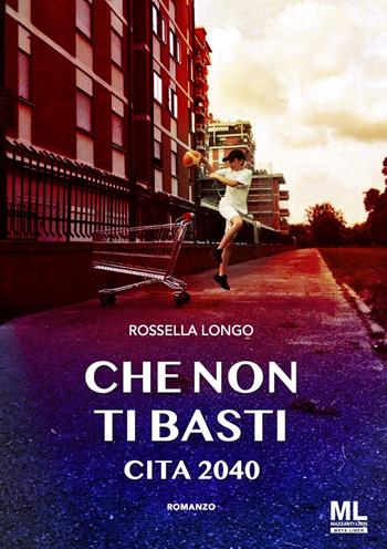 Che non ti basti. Cita 2040 - Rossella Longo - Libro Mazzanti Libri 2025 | Libraccio.it