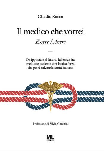 Il medico che vorrei. Essere/Avere - Claudio Ronco - Libro Mazzanti Libri 2025 | Libraccio.it