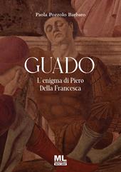 Guado. L'enigma di Piero Della Francesca. Ediz. speciale