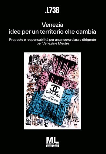 Venezia: idee per un territorio che cambia. Proposte e responsabilità per una nuova classe dirigente per Venezia e Mestre. Con Meta Liber© con audiolibro letto dagli autori - Associazione Culturale L736 - Libro Mazzanti Libri 2025 | Libraccio.it