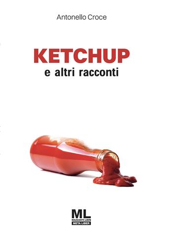 Ketchup e altri racconti. Con audiolibro letto dall'autore - Antonello Croce - Libro Mazzanti Libri 2026 | Libraccio.it