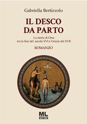 Il desco da parto. La storia di Orsa tra la fine del secolo XVI e l’inizio del XVII. Con audiolibro