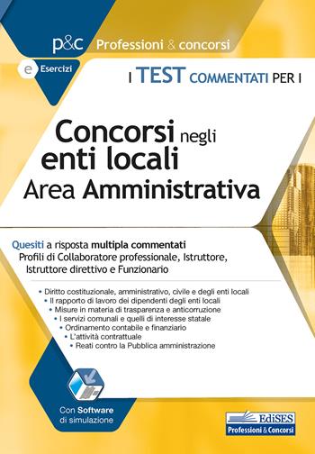 Test commentati per i concorsi negli enti locali area amministrativa. Quesiti a risposta multipla commentati. Profili di collaboratore professionale, istruttore, istruttore direttivo e funzionario. Con software di simulazione  - Libro Edises professioni & concorsi 2020 | Libraccio.it