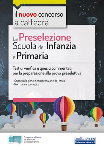La preselezione del concorso a cattedra Scuola dell'Infanzia e Primaria. Quesiti risolti e commentati di logica, comprensione del testo, normativa scolastica. Con software di simulazione  - Libro Edises professioni & concorsi 2020, Concorso a cattedra | Libraccio.it