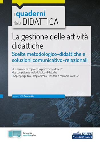 La gestione delle attività didattiche. Scelte metodologico-didattiche e soluzioni comunicativo-relazionali. Con espansione online - Marika Cassimatis - Libro Edises professioni & concorsi 2020, I quaderni della didattica | Libraccio.it