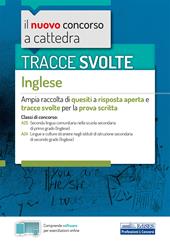 Tracce svolte di inglese. Per le classi: A25 Lingua inglese nella scuola secondaria di primo grado; A24 Lingue e culture straniere negli istituti di istruzione secondaria di secondo grado. Con software di simulazione