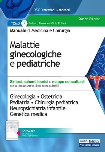 Manuale di medicina e chirurgia. Con software di simulazione. Vol. 7: Malattie ginecologiche e pediatriche. Sintesi, schemi teorici e mappe concettuali. - Federico Frusone, Giulia Puliani - Libro Edises professioni & concorsi 2020 | Libraccio.it