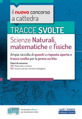Tracce svolte di scienze naturali, matematiche e fisiche. Ampia raccolta di quesiti a risposta aperta e tracce svolte per la prova scritta. Con software di simulazione  - Libro Edises professioni & concorsi 2020, Concorso a cattedra | Libraccio.it