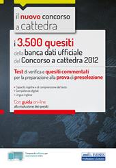 I 3500 quesiti della banca dati ufficiale del Concorso a cattedra 2012. Test di verifica e quesiti commentati per la preparazione alla prova di preselezione. Con Contenuto digitale per accesso online