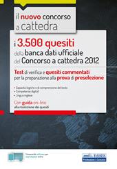 I 3500 quesiti della banca dati ufficiale del Concorso a cattedra 2012. Test di verifica e quesiti commentati per la preparazione alla prova di preselezione. Con Contenuto digitale per accesso on line