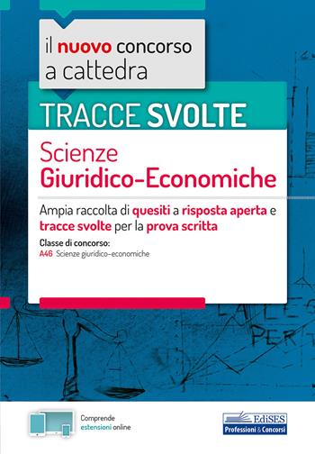 Il nuovo concorso a cattedra. Tracce svolte scienze giuridico-economiche. Ampia raccolta di quesiti a risposta aperta e tracce svolte per la prova scritta per la classe di concorso A46 (scienze giuridico-economiche). Con aggiornamento online  - Libro Edises professioni & concorsi 2020, Concorso a cattedra | Libraccio.it