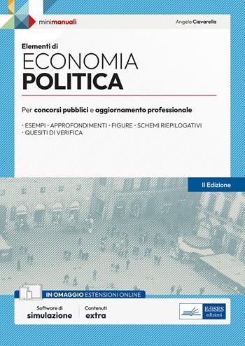Elementi di Economia politica. Manuale per la preparazione a concorsi pubblici e aggiornamento professionale. - Angela Ciavarella - Libro Edises professioni & concorsi 2023, Mini manuali | Libraccio.it