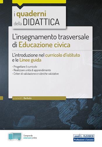 L'insegnamento trasversale di educazione civica. L’introduzione nel curricolo d’istituto e le linee guida. Con estensioni online - Emiliano Barbuto - Libro Edises professioni & concorsi 2020, I quaderni della didattica | Libraccio.it