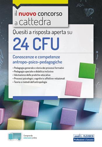 Quesiti a risposta aperta su 24 CFU. Conoscenze e competenze antropo-psico-pedagogiche. Con estensioni online  - Libro Edises professioni & concorsi 2020, Concorso a cattedra | Libraccio.it