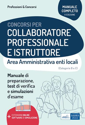 Collaboratore professionale e istruttore. Area amministrativa degli enti locali. Manuale, test di verifica e simulazioni delle prove d'esame. Con espansione online. Con software di simulazione  - Libro Edises professioni & concorsi 2021 | Libraccio.it