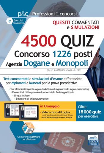 4500 quiz Concorso 1226 posti Agenzia Dogane e Monopoli. Monopoli. Test commentati e simulazioni d’esame differenziate per diplomati e laureati per la prova preselettiva. Con software di simulazione  - Libro Edises professioni & concorsi 2020 | Libraccio.it