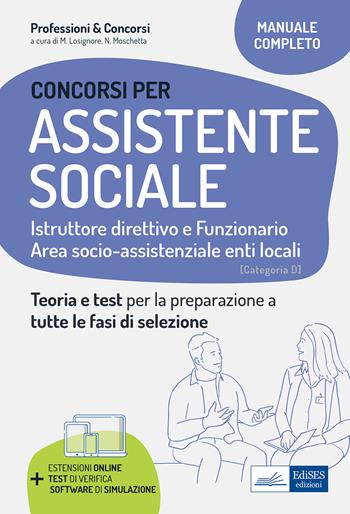 Concorsi per Assistenti sociali. Istruttore direttivo e Funzionario. Teoria e test per la preparazione a tutte le fasi di selezione. Con software di simulazione - Michela Losignore, Natascia Moschetta - Libro Edises professioni & concorsi 2021 | Libraccio.it