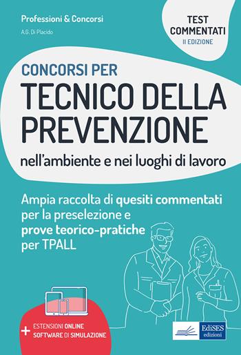 I test dei concorsi per tecnico della prevenzione nell'ambiente e nei luoghi di lavoro. Guida completa alla preparazione di test preselettivi e prove teorico-pratiche per TPALL. - Alfredo Gabriele Di Placido - Libro Edises professioni & concorsi 2021 | Libraccio.it