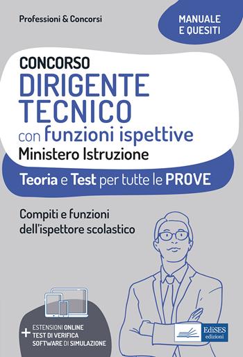 Concorso dirigente tecnico con funzioni ispettive Ministero Istruzione. Teoria e test per tutte le prove. Compiti e funzioni dell'ispettore scolastico. Con estensioni online e software di simulazione  - Libro Edises professioni & concorsi 2021 | Libraccio.it