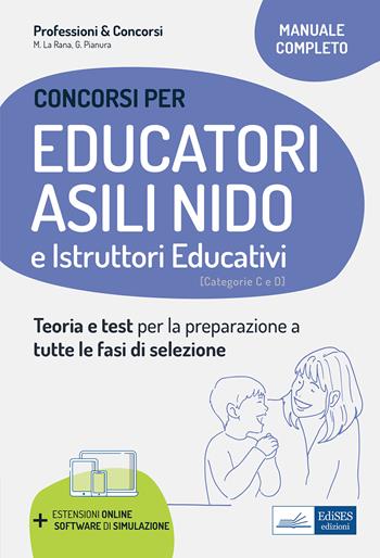 Educatori e assistenti asili nido. istruttori nei servizi educativi. Manuale completo per la preparazione al concorso e l'aggiornamento professionale. Con software di simulazione - Mariasole La Rana, Giuliana Pianura - Libro Edises professioni & concorsi 2021 | Libraccio.it