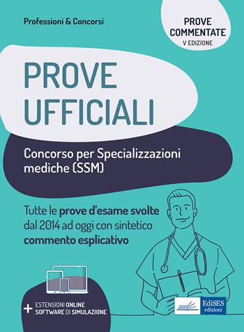 Prove ufficiali concorso per le specializzazioni mediche (SSM). Prove d'esame svolte dal 2014 ad oggi con commento esplicativo.  - Libro Edises professioni & concorsi 2021 | Libraccio.it