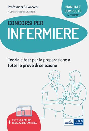 Manuale completo dei concorsi per Infermiere. Teoria e test per tutte le prove di selezione. Con aggiornamento online - Rosario Caruso, Guglielmo Guerriero, Francesco Pittella - Libro Edises professioni & concorsi 2021 | Libraccio.it