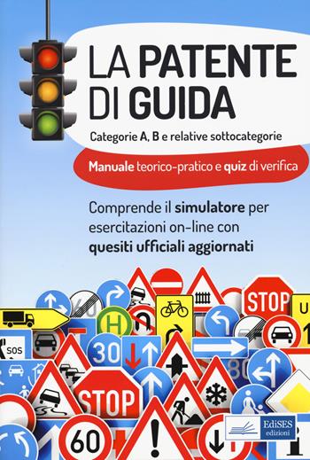 La patente di guida. Categorie A e B e relative sottocategorie.  - Libro Edises professioni & concorsi 2021 | Libraccio.it