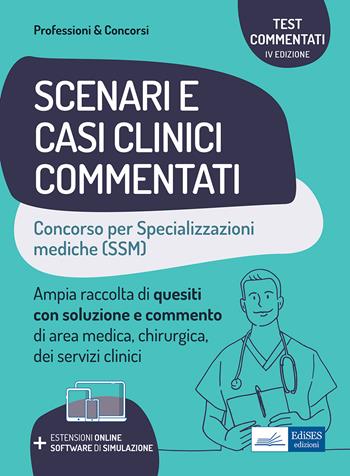 Scenari e casi clinici commentati. Concorso per le specializzazioni mediche (SSM). Ampia raccolta di quesiti con soluzione e commento di area medica, chirurgica e servizi clinici.  - Libro Edises professioni & concorsi 2021 | Libraccio.it