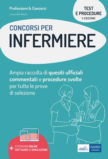 Test e procedure dei concorsi per Infermiere. Ampia raccolta di quesiti ufficiali commentati e procedure svolte per tutte le prove di selezione. Con software di simulazione  - Libro Edises professioni & concorsi 2021, Professioni sanitarie | Libraccio.it