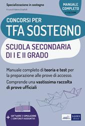 TFA sostegno scuola secondaria I e II grado. Manuale completo di teoria e test per la preparazione alle prove di accesso. Con espansione online. Con software di simulazione