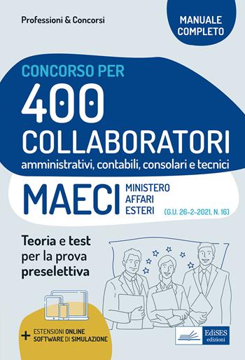Concorso 400 Collaboratori MAECI (Ministero degli Affari Esteri). Teoria e test per la prova preselettiva. Con software di simulazione  - Libro Edises professioni & concorsi 2021 | Libraccio.it