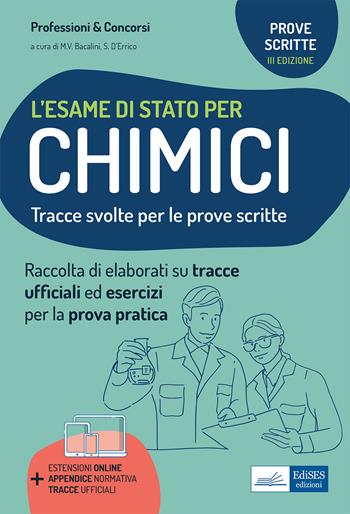 L'esame di stato per chimici. Tracce svolte per la prova scritta ed esercizi per la prova pratica per l'esame di abilitazione professionale. Con appendice normativa. Con estensioni online. Con tracce ufficiali  - Libro Edises professioni & concorsi 2021 | Libraccio.it