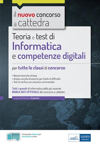 Informatica e competenze digitali per il concorso a cattedra. Teoria e test per tutte le classi di concorso. Con software di simulazione  - Libro Edises professioni & concorsi 2021, Concorso a cattedra | Libraccio.it