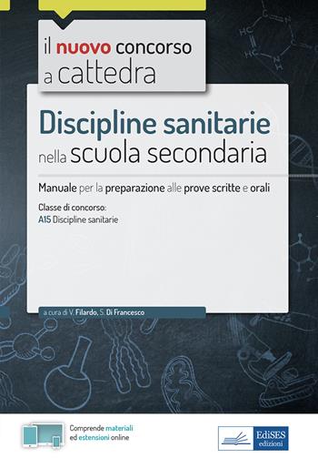 Discipline sanitarie nella scuola secondaria. Manuale di preparazione alle prove scritte e orali del concorso a cattedra classe A15. Con aggiornamento online. Con software di simulazione - Valeria Filardo, Simona Di Francesco - Libro Edises professioni & concorsi 2021, Il nuovo concorso a cattedra | Libraccio.it