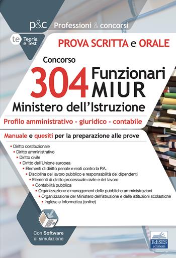 Concorso 304 Funzionari MIUR Ministero Istruzione. Prova scritta e orale. Manuale e quesiti per la preparazione alle prove. Con espansione online. Con software di simulazione  - Libro Edises professioni & concorsi 2021 | Libraccio.it