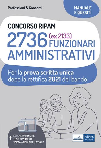 Concorso RIPAM 2736 funzionari amministrativi. Prova scritta unica 2021. Teoria e test dopo la rettifica del bando.  - Libro Edises professioni & concorsi 2021 | Libraccio.it