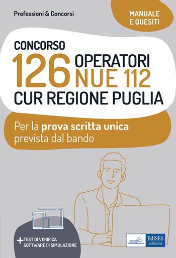 Concorso 126 Operatori NUE 112 per la CUR Regione Puglia. Manuale e quesiti per la prova scritta unica.  - Libro Edises professioni & concorsi 2021 | Libraccio.it