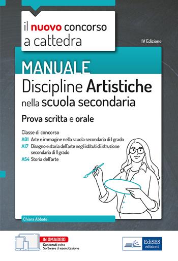 Il nuovo concorso a cattedra. Discipline artistiche nella scuola secondaria. Manuale per la preparazione alle prove scritte e orali classi A01, A17 A54. Con aggiornamento online - Chiara Abbate - Libro Edises professioni & concorsi 2022, Il nuovo concorso a cattedra | Libraccio.it
