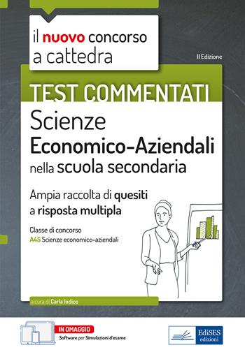 Test commentati Scienze economico aziendali. Ampia raccolta di quiz a risposta multipla per il concorso a cattedra classe A45.  - Libro Edises professioni & concorsi 2021, Concorso a cattedra | Libraccio.it