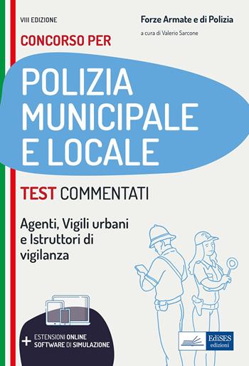 Test commentati per i concorsi in polizia municipale e locale. Agenti, istruttori, vigili e specialisti dell'area vigilanza.  - Libro Edises professioni & concorsi 2022, Carriere militari | Libraccio.it