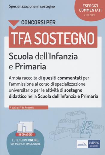 Concorsi TFA sostegno. Scuola dell'infanzia e primaria. Esercizi commentati. Con espansione online. Con software di simulazione - F. De Robertis - Libro Edises professioni & concorsi 2022 | Libraccio.it