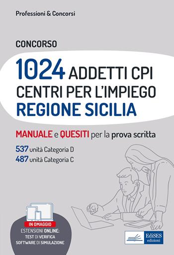 Concorso 1024 addetti Centri per l'impiego (CPI) Regione Sicilia. Manuale e quesiti per la prova scritta.  - Libro Edises professioni & concorsi 2022 | Libraccio.it