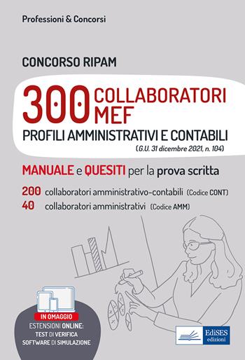 Concorso RIPAM 300 Collaboratori MEF (profili amministrativi e contabili). Teori e test pe 200 collaboratori amministrativo-contabili (Codice CONT) e 40 collaboratori amministrativi (Codice AMM).  - Libro Edises professioni & concorsi 2022 | Libraccio.it