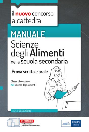 Manuale di Scienze degli alimenti per il concorso a cattedra. Volume per la prova scritta e orale nella scuola secondaria classe A31. Con espansione online. Con software di simulazione - Valeria Filardo - Libro Edises professioni & concorsi 2022, Concorso a cattedra | Libraccio.it