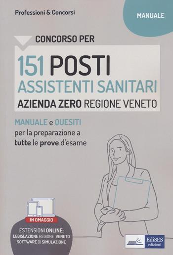 Concorso per 151 posti Assistenti sanitari, Azienda zero, Regione Veneto. Manuale e quesiti per la preparazione a tutte le prove d'esame.  - Libro Edises professioni & concorsi 2022 | Libraccio.it